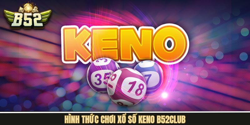 Hướng dẫn cách chơi xổ số B52Club siêu đơn giản