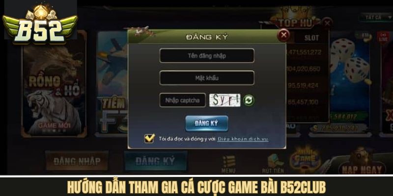 Hướng dẫn tham gia sảnh game bài B52Club nhanh gọn