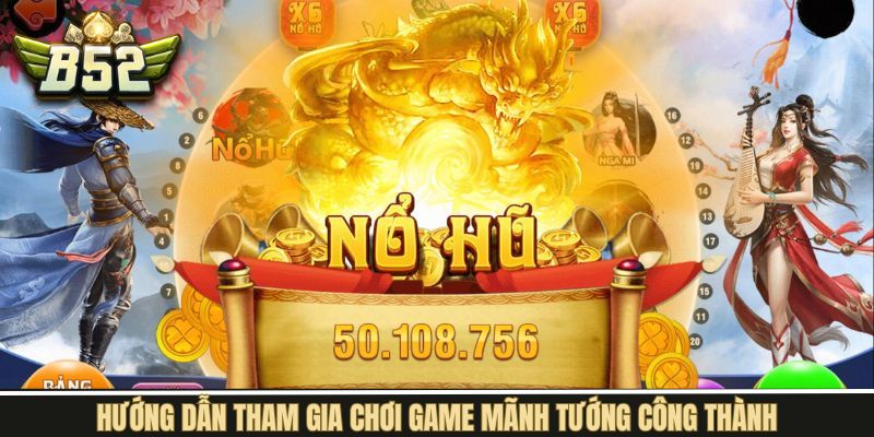 Thao tác tham gia trò chơi Mãnh Tướng tại B52Club