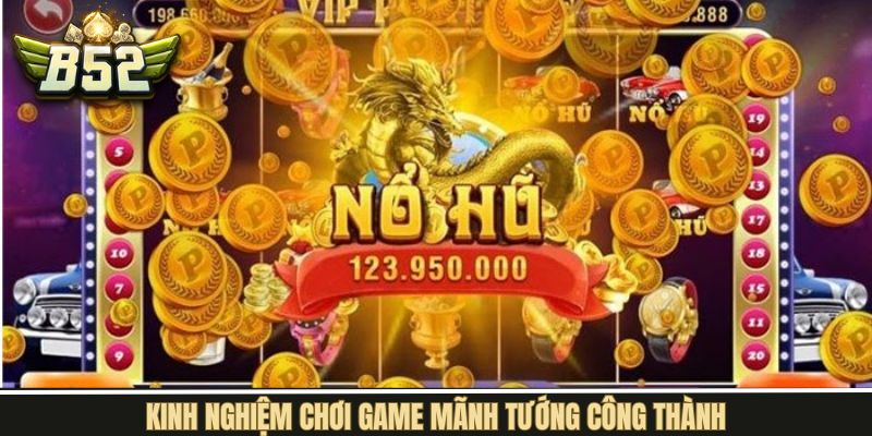 Kinh nghiệm tham gia Mãnh Tướng Công Thành