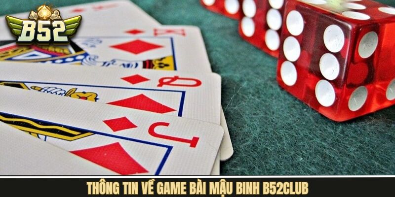 Sơ lược thông tin cho anh em về Mậu Binh B52Club