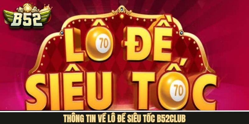 Tóm tắt về lô đề siêu tốc B52Club
