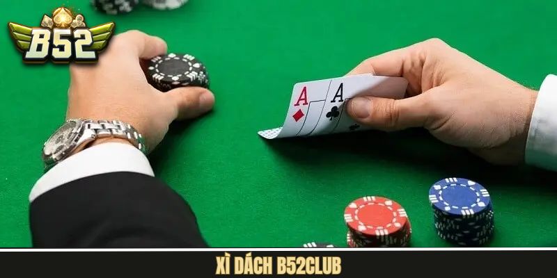 Xì Dách B52Club - Game Bài Đổi Thưởng Cực Hấp Dẫn, Kịch Tính